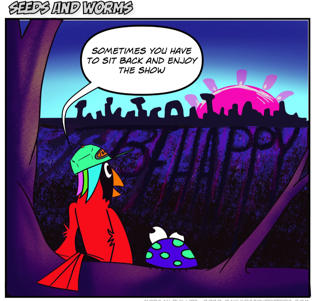 Seeds and Worms : Enjoying the show